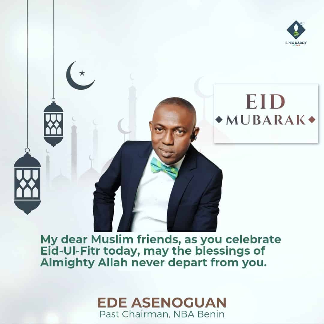 Past Chairman of NBA Benin Branch, Ede Asenoguan Wishes all Muslim Faithfuls Eid Mubarak